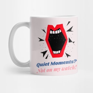 Extrovert: Quiet moments? Not on my watch! Mug